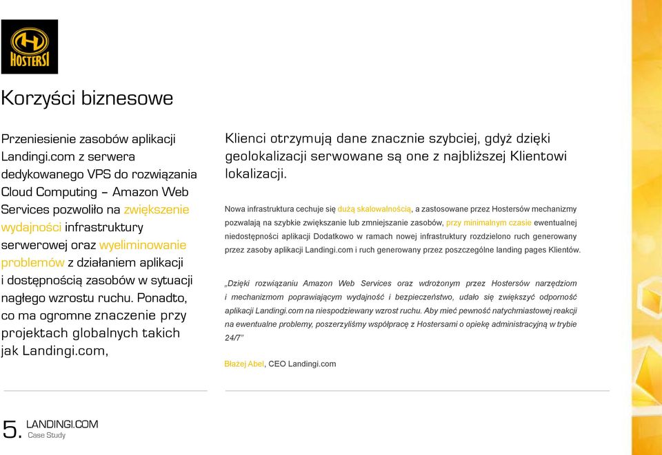 dostępnością zasobów w sytuacji nagłego wzrostu ruchu. Ponadto, co ma ogromne znaczenie przy projektach globalnych takich jak Landingi.