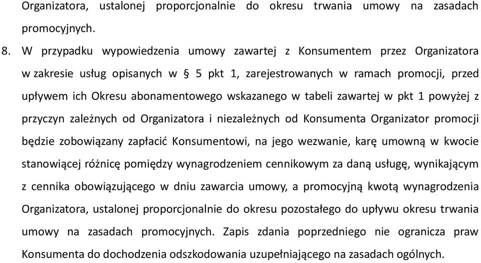 w tabeli zawartej w pkt 1 powyżej z przyczyn zależnych od Organizatora i niezależnych od Konsumenta Organizator promocji będzie zobowiązany zapłacić Konsumentowi, na jego wezwanie, karę umowną w