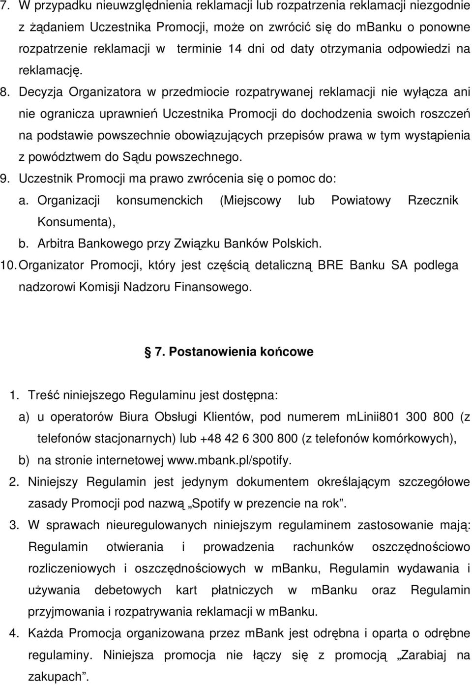 Decyzja Organizatora w przedmiocie rozpatrywanej reklamacji nie wyłącza ani nie ogranicza uprawnień Uczestnika Promocji do dochodzenia swoich roszczeń na podstawie powszechnie obowiązujących