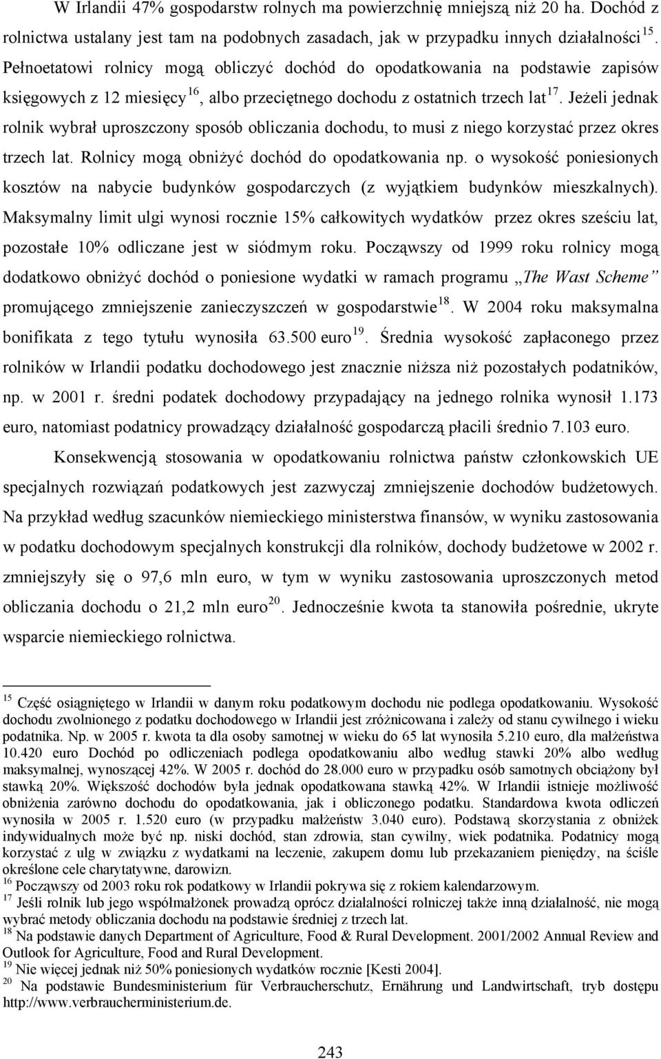 Jeżeli jednak rolnik wybrał uproszczony sposób obliczania dochodu, to musi z niego korzystać przez okres trzech lat. Rolnicy mogą obniżyć dochód do opodatkowania np.
