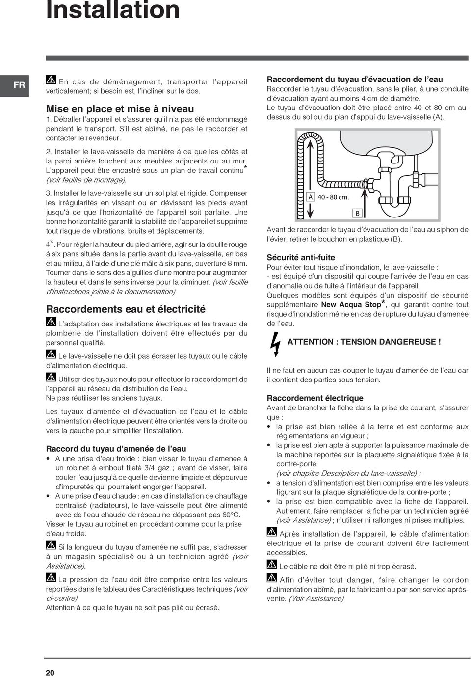 Installer le lave-vaisselle de manière à ce que les côtés et la paroi arrière touchent aux meubles adjacents ou au mur.