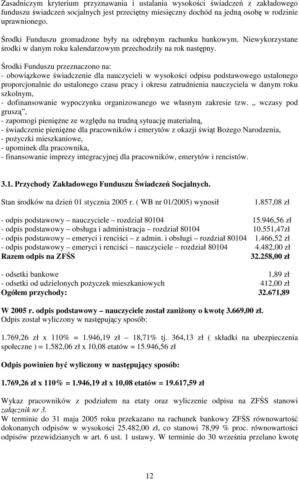 Środki Funduszu przeznaczono na: - obowiązkowe świadczenie dla nauczycieli w wysokości odpisu podstawowego ustalonego proporcjonalnie do ustalonego czasu pracy i okresu zatrudnienia nauczyciela w