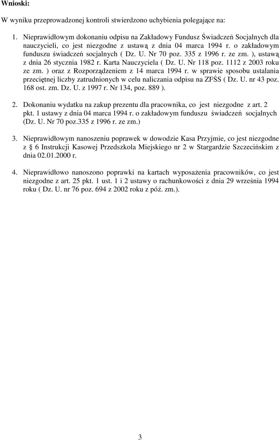 Nr 70 poz. 335 z 1996 r. ze zm. ), ustawą z dnia 26 stycznia 1982 r. Karta Nauczyciela ( Dz. U. Nr 118 poz. 1112 z 2003 roku ze zm. ) oraz z Rozporządzeniem z 14 marca 1994 r.