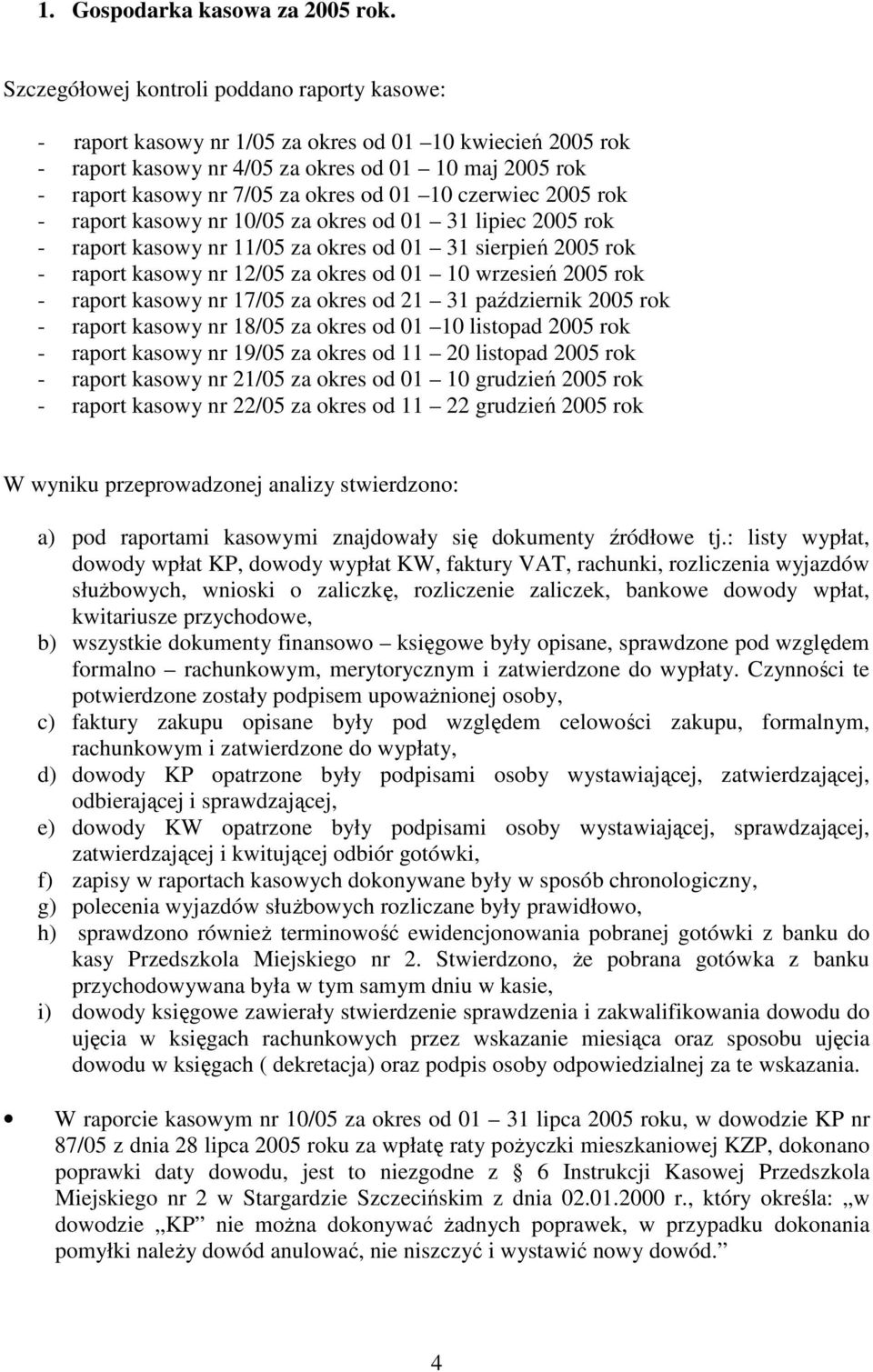 10 czerwiec 2005 rok - raport kasowy nr 10/05 za okres od 01 31 lipiec 2005 rok - raport kasowy nr 11/05 za okres od 01 31 sierpień 2005 rok - raport kasowy nr 12/05 za okres od 01 10 wrzesień 2005