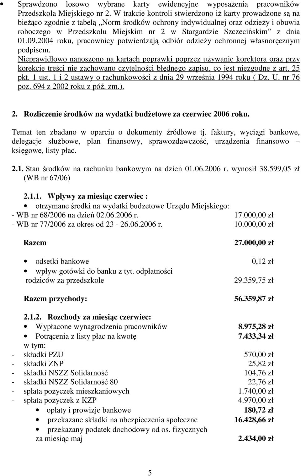 Szczecińskim z dnia 01.09.2004 roku, pracownicy potwierdzają odbiór odzieŝy ochronnej własnoręcznym podpisem.