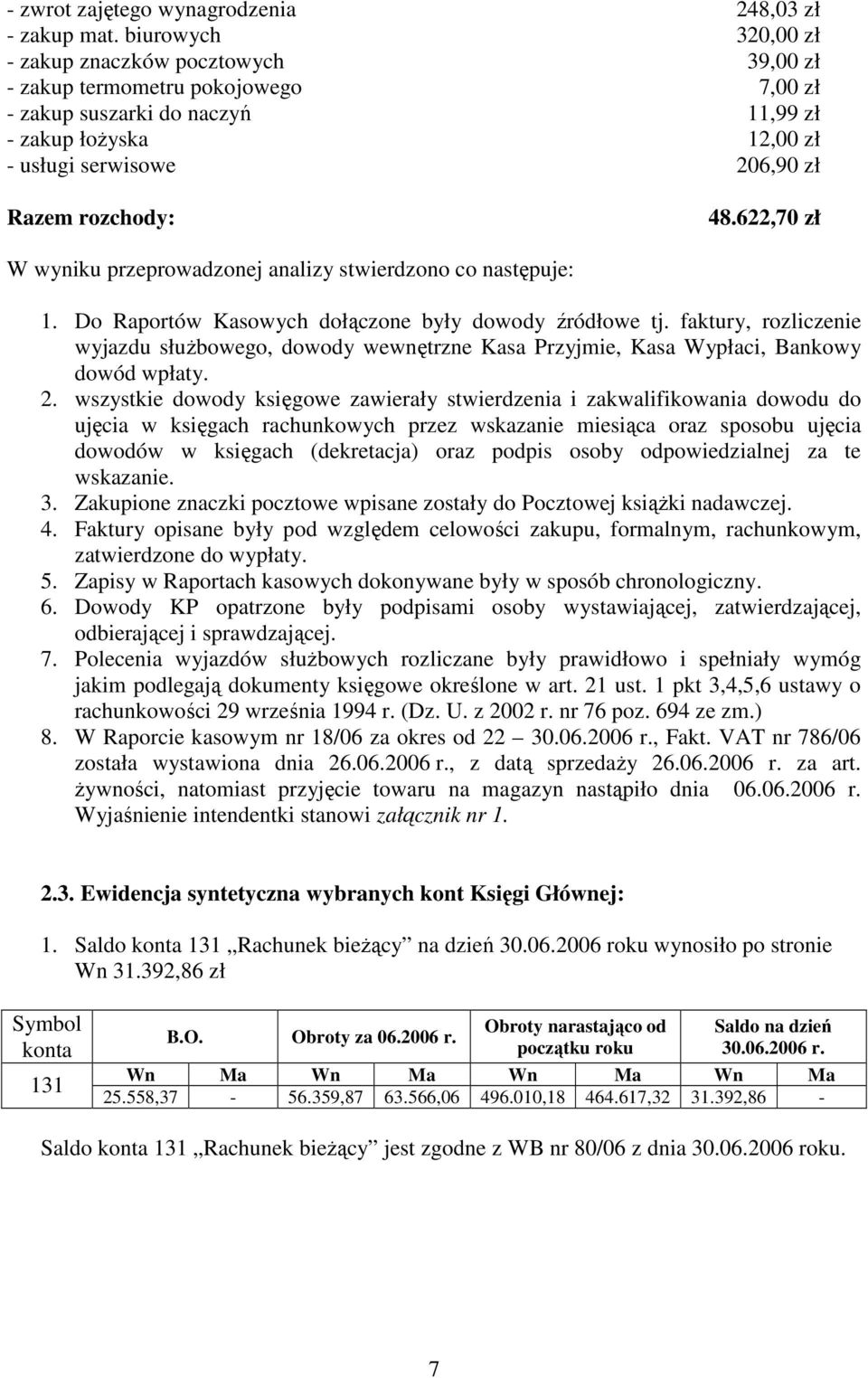 rozchody: 48.622,70 zł W wyniku przeprowadzonej analizy stwierdzono co następuje: 1. Do Raportów Kasowych dołączone były dowody źródłowe tj.