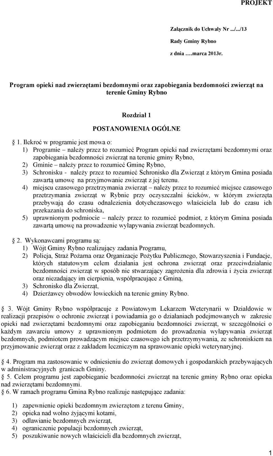 Ilekroć w programie jest mowa o: 1) Programie należy przez to rozumieć Program opieki nad zwierzętami bezdomnymi oraz zapobiegania bezdomności zwierząt na terenie gminy Rybno, 2) Gminie należy przez