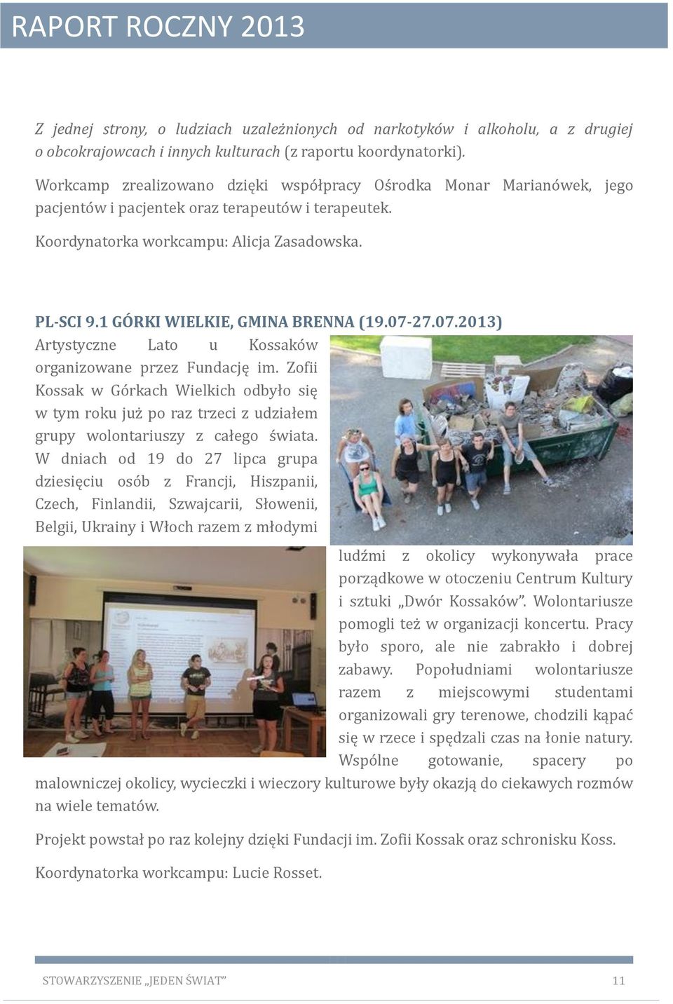 1 GÓRKI WIELKIE, GMINA BRENNA (19.07-27.07.2013) Artystyczne Lato u Kossako w organizowane przez Fundację im.