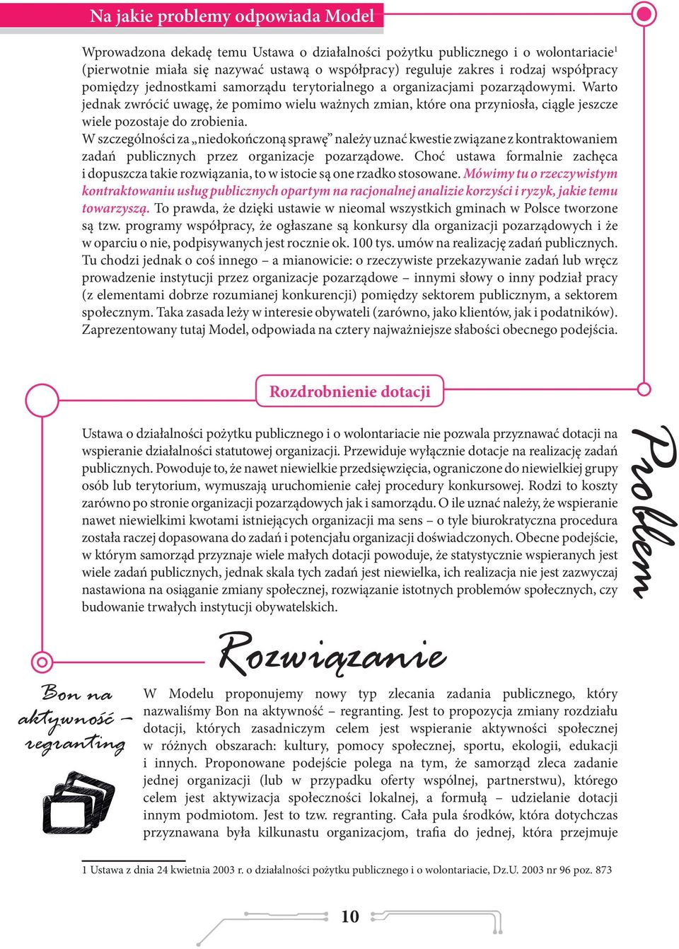 Warto jednak zwrócić uwagę, że pomimo wielu ważnych zmian, które ona przyniosła, ciągle jeszcze wiele pozostaje do zrobienia.
