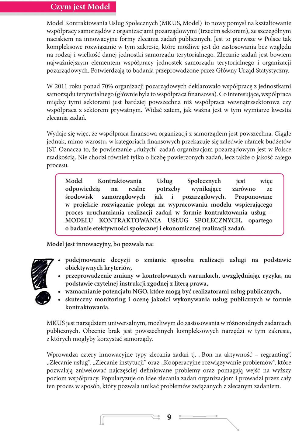 Jest to pierwsze w Polsce tak kompleksowe rozwiązanie w tym zakresie, które możliwe jest do zastosowania bez względu na rodzaj i wielkość danej jednostki samorządu terytorialnego.