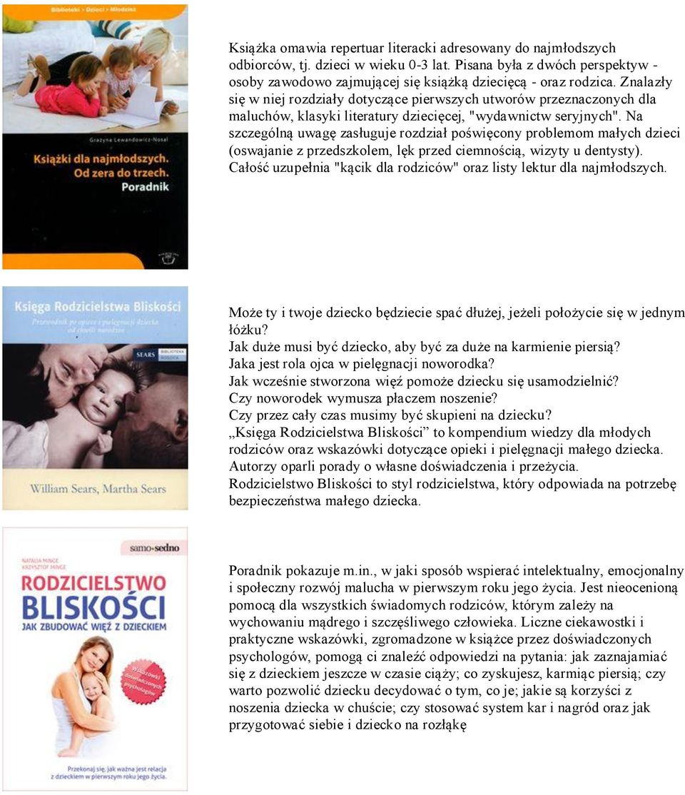 Na szczególną uwagę zasługuje rozdział poświęcony problemom małych dzieci (oswajanie z przedszkolem, lęk przed ciemnością, wizyty u dentysty).