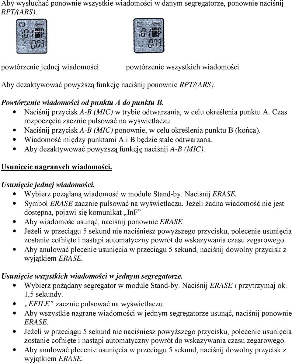 Naciśnij przycisk A-B (MIC) w trybie odtwarzania, w celu określenia punktu A. Czas rozpoczęcia zacznie pulsować na wyświetlaczu.