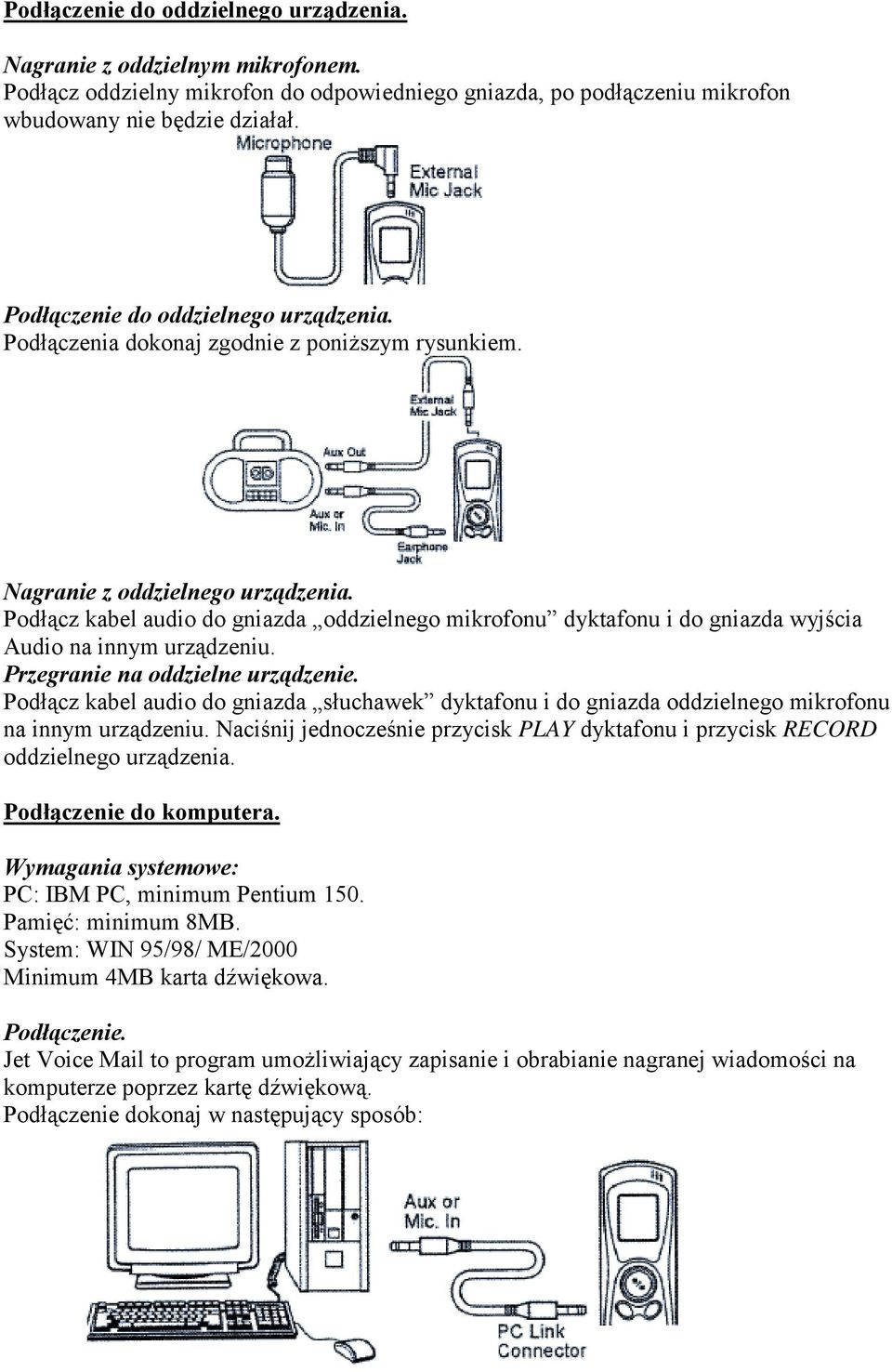 Podłącz kabel audio do gniazda oddzielnego mikrofonu dyktafonu i do gniazda wyjścia Audio na innym urządzeniu. Przegranie na oddzielne urządzenie.