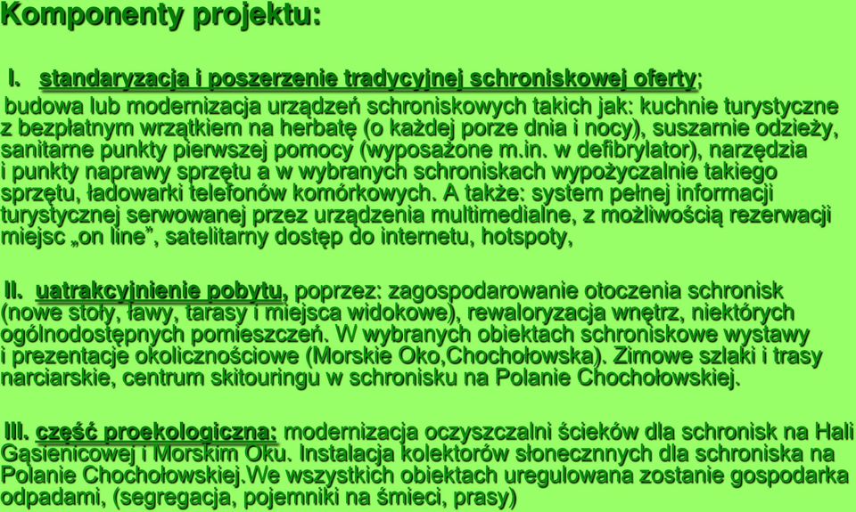 nocy), suszarnie odzieży, sanitarne punkty pierwszej pomocy (wyposażone m.in.