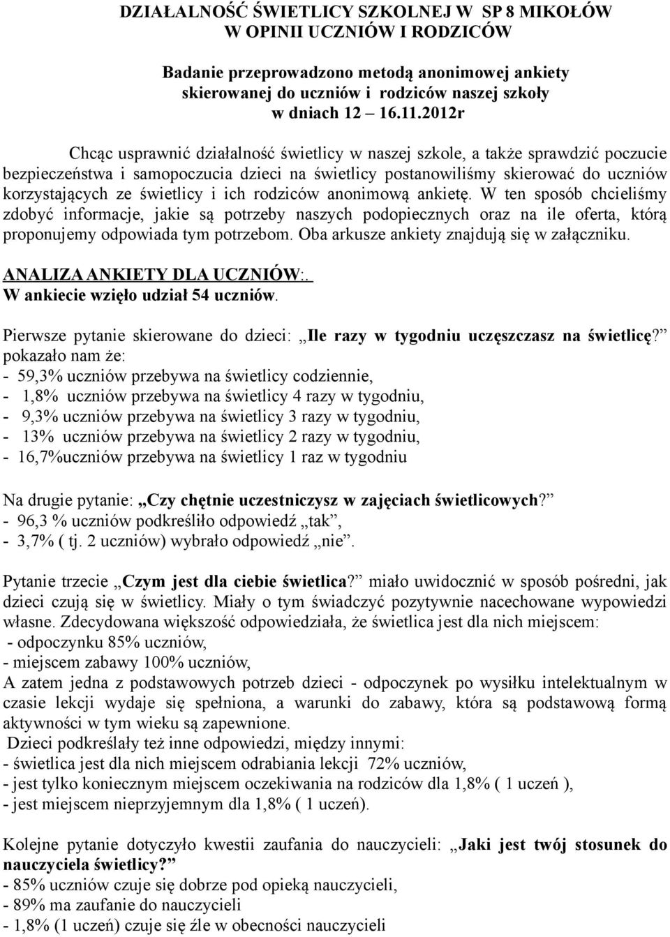 świetlicy i ich rodziców anonimową ankietę. W ten sposób chcieliśmy zdobyć informacje, jakie są potrzeby naszych podopiecznych oraz na ile oferta, którą proponujemy odpowiada tym potrzebom.