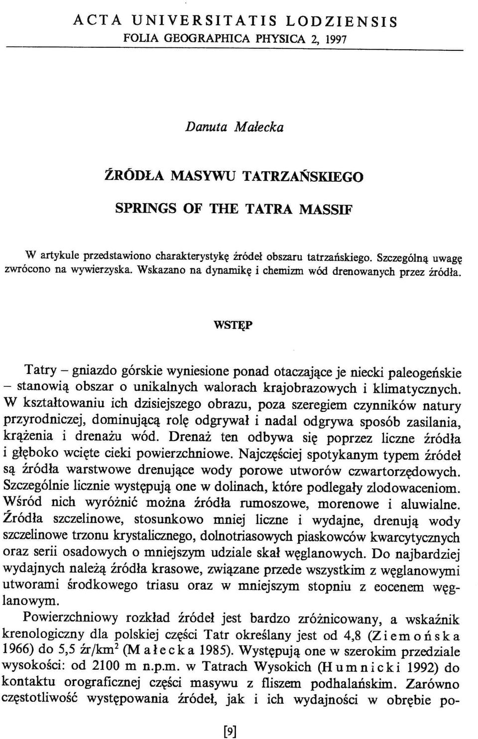 WSTĘP Tatry - gniazdo górskie wyniesione ponad otaczające je niecki paleogeńskie - stanowią obszar o unikalnych walorach krajobrazowych i klimatycznych.