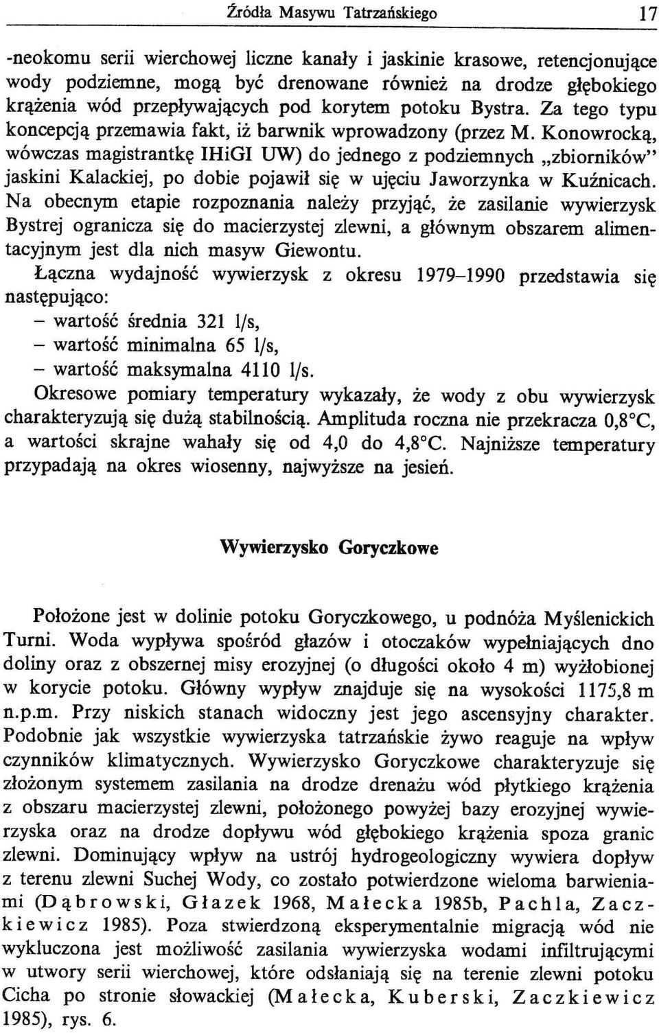 Konowrocką, wówczas magistrantkę IHiGI UW) do jednego z podziemnych "zbiorników" jaskini Kalackiej, po dobie pojawił się w ujęciu Jaworzynka w Kuźnicach.