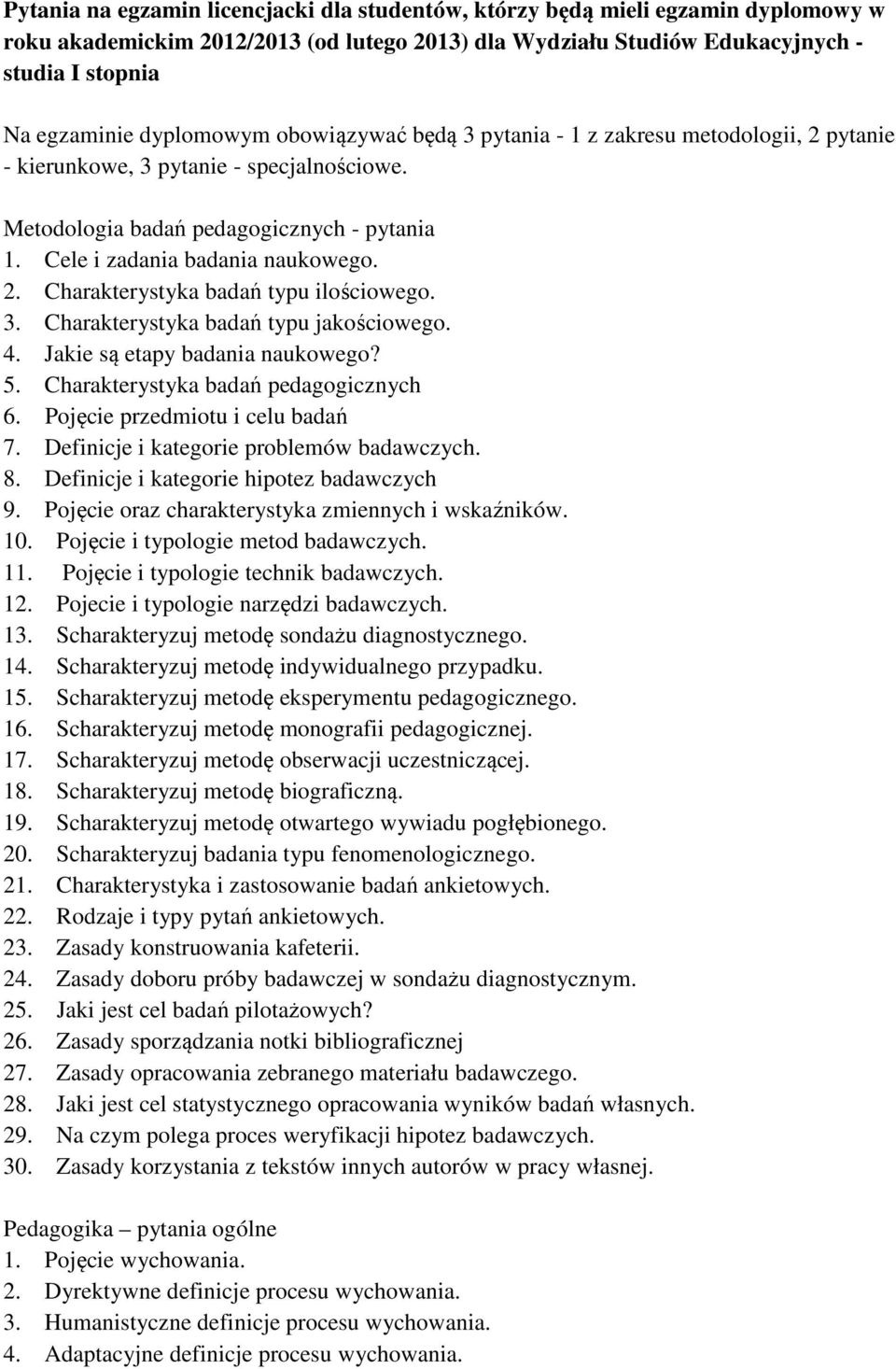 3. Charakterystyka badań typu jakościowego. 4. Jakie są etapy badania naukowego? 5. Charakterystyka badań pedagogicznych 6. Pojęcie przedmiotu i celu badań 7.