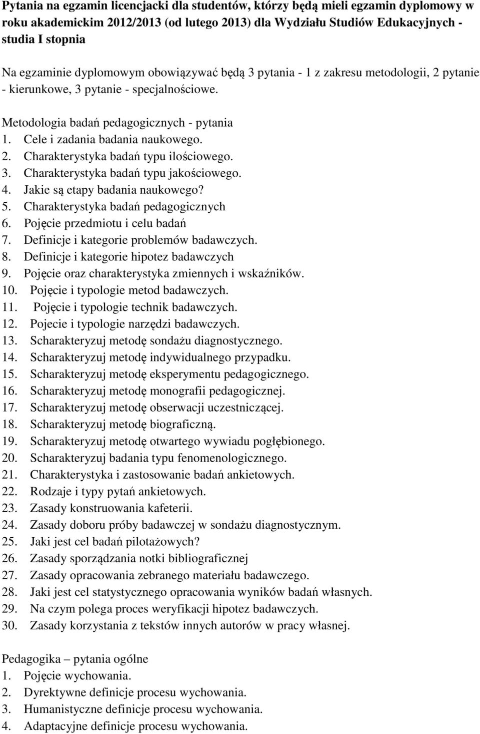 3. Charakterystyka badań typu jakościowego. 4. Jakie są etapy badania naukowego? 5. Charakterystyka badań pedagogicznych 6. Pojęcie przedmiotu i celu badań 7.