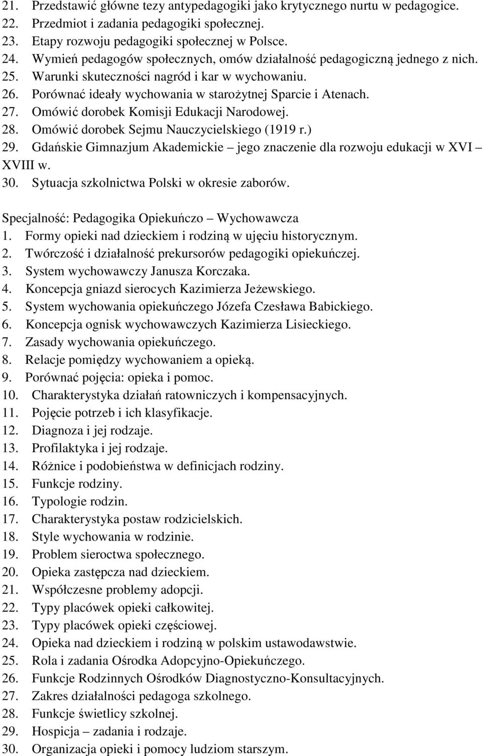 Omówić dorobek Komisji Edukacji Narodowej. 28. Omówić dorobek Sejmu Nauczycielskiego (1919 r.) 29. Gdańskie Gimnazjum Akademickie jego znaczenie dla rozwoju edukacji w XVI XVIII w. 30.