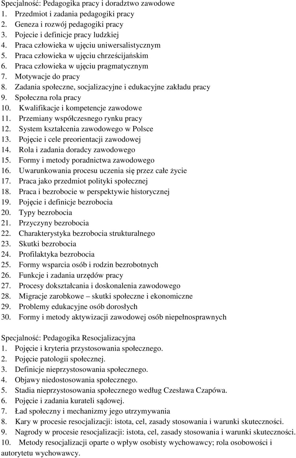 Zadania społeczne, socjalizacyjne i edukacyjne zakładu pracy 9. Społeczna rola pracy 10. Kwalifikacje i kompetencje zawodowe 11. Przemiany współczesnego rynku pracy 12.