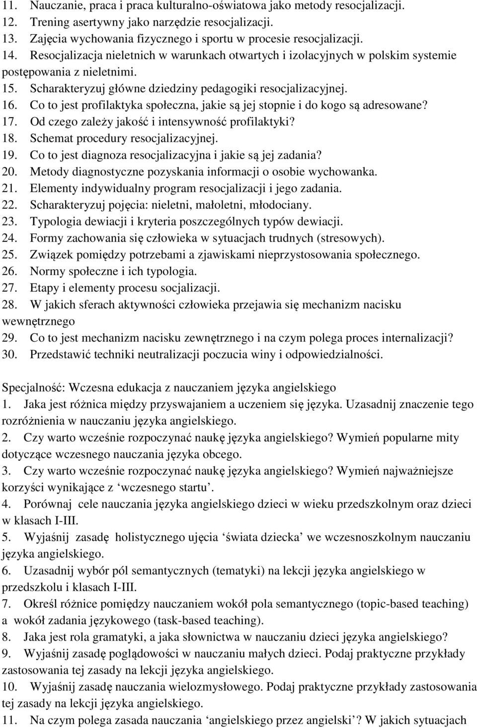 Co to jest profilaktyka społeczna, jakie są jej stopnie i do kogo są adresowane? 17. Od czego zależy jakość i intensywność profilaktyki? 18. Schemat procedury resocjalizacyjnej. 19.