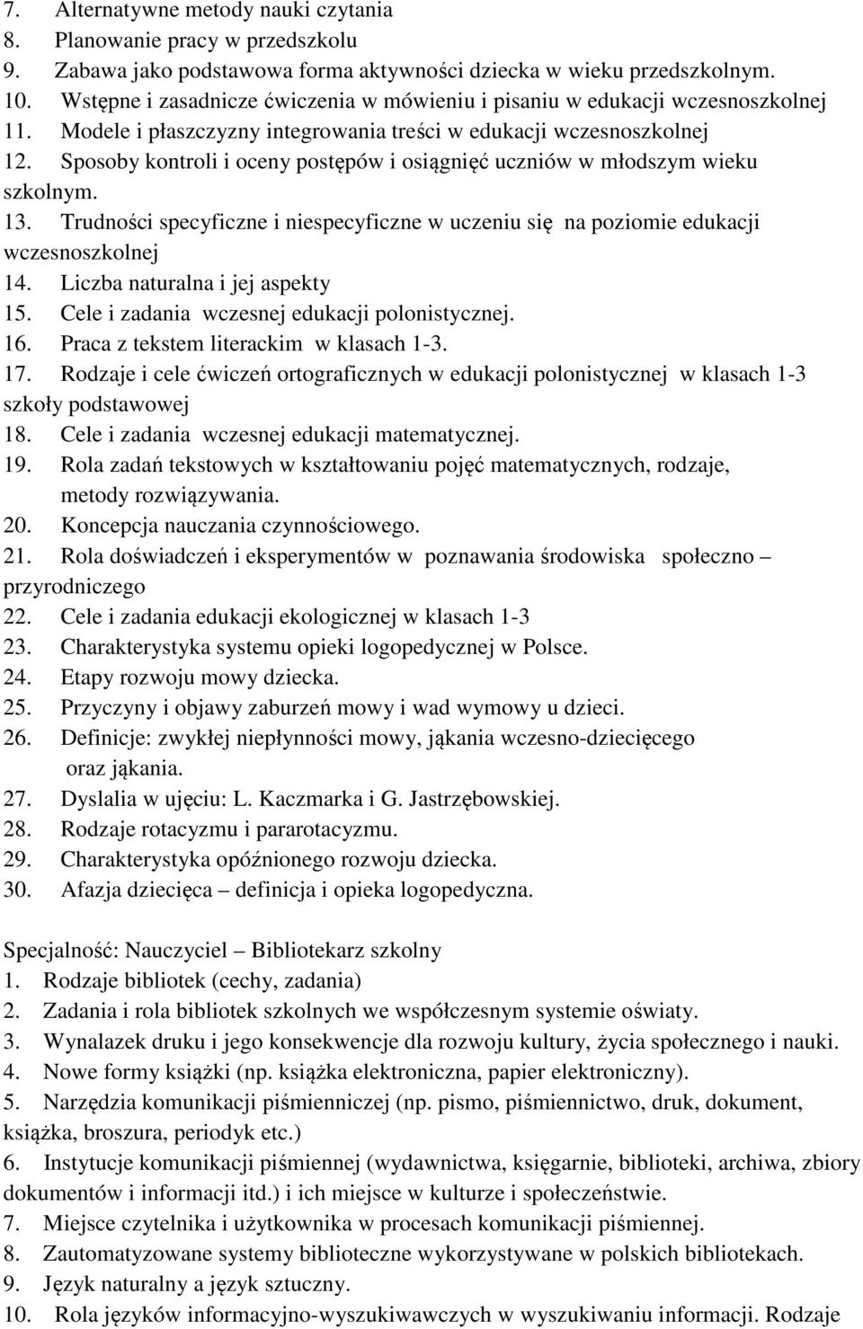 Sposoby kontroli i oceny postępów i osiągnięć uczniów w młodszym wieku szkolnym. 13. Trudności specyficzne i niespecyficzne w uczeniu się na poziomie edukacji wczesnoszkolnej 14.