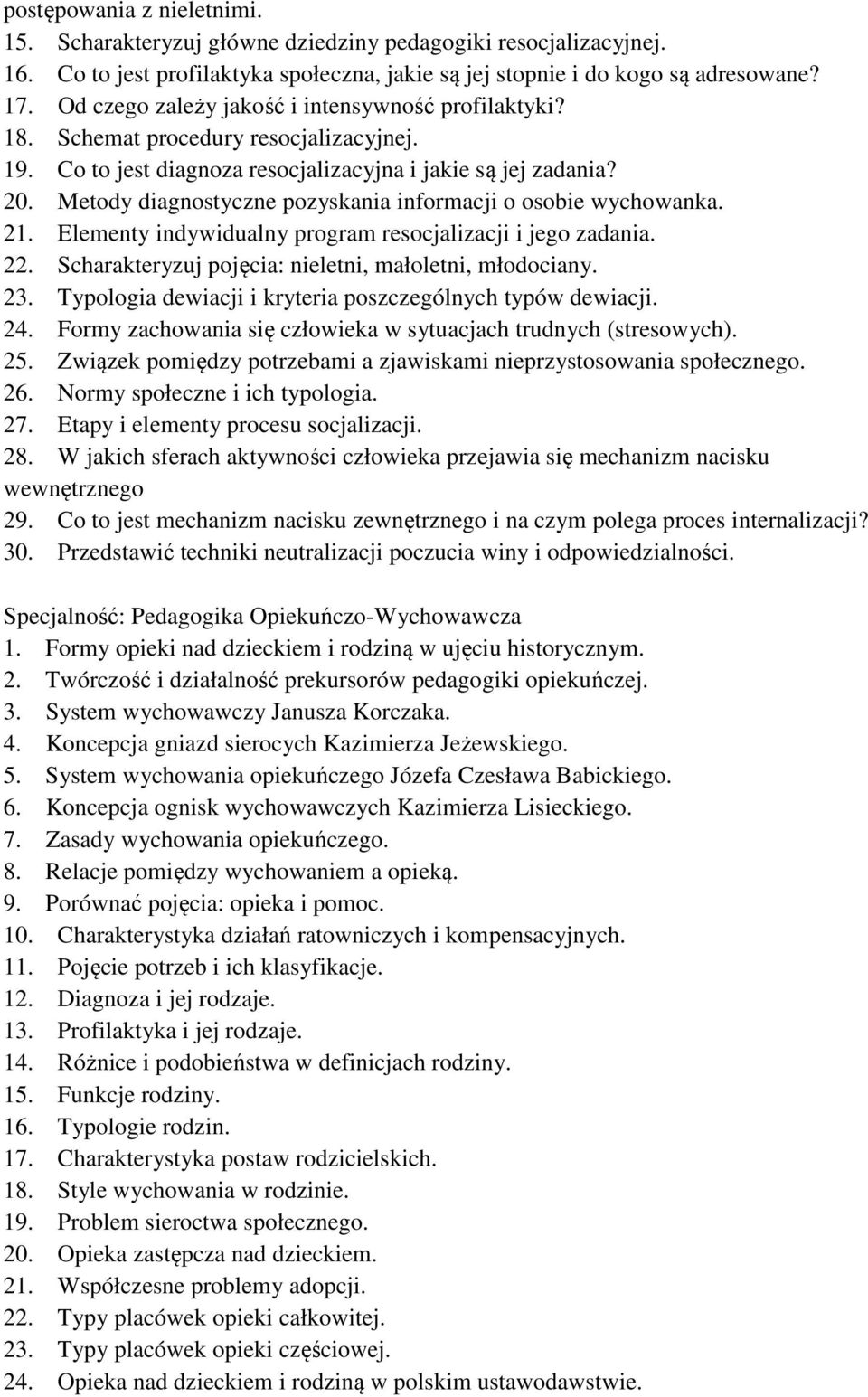 Metody diagnostyczne pozyskania informacji o osobie wychowanka. 21. Elementy indywidualny program resocjalizacji i jego zadania. 22. Scharakteryzuj pojęcia: nieletni, małoletni, młodociany. 23.