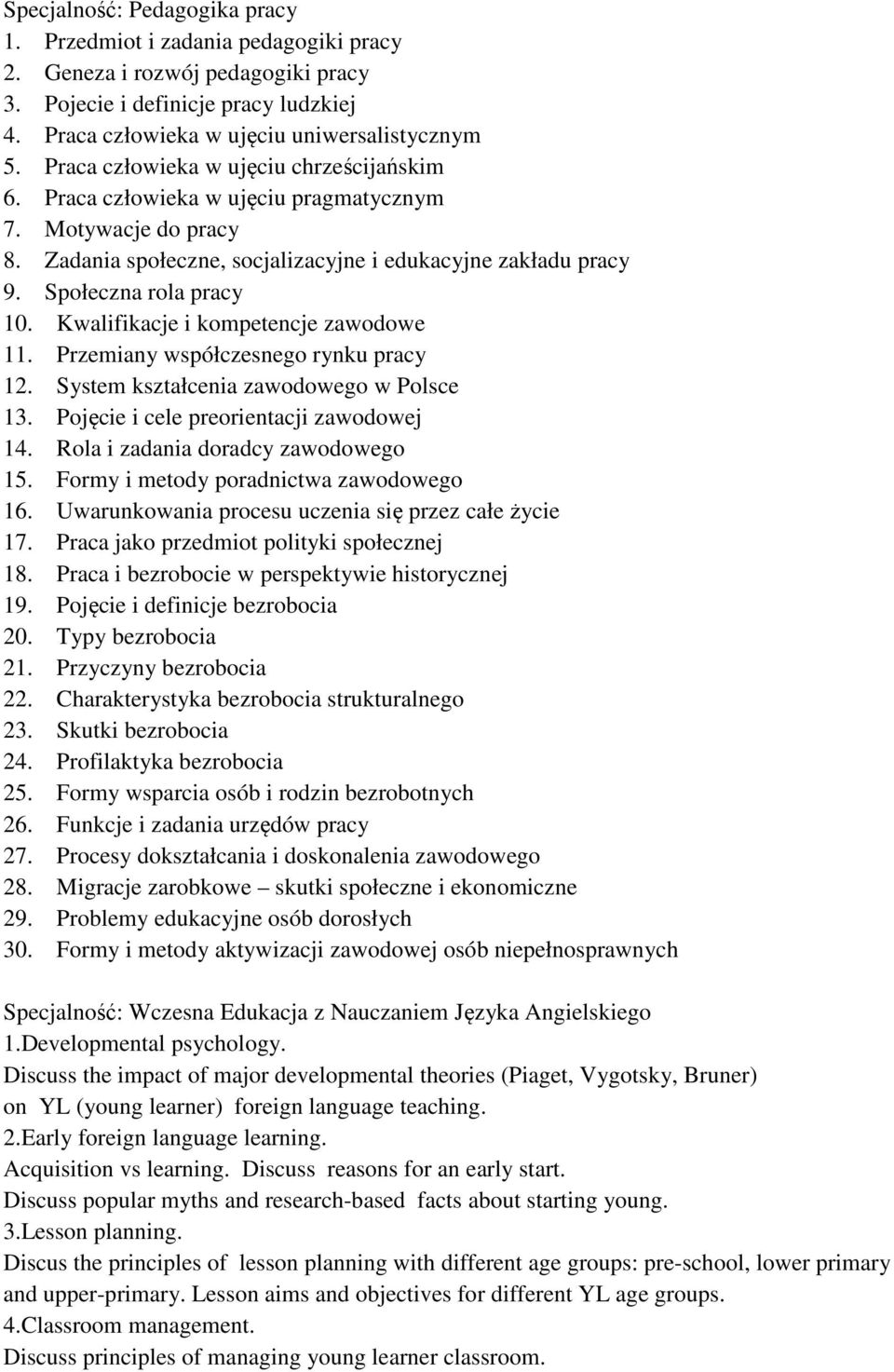 Kwalifikacje i kompetencje zawodowe 11. Przemiany współczesnego rynku pracy 12. System kształcenia zawodowego w Polsce 13. Pojęcie i cele preorientacji zawodowej 14.