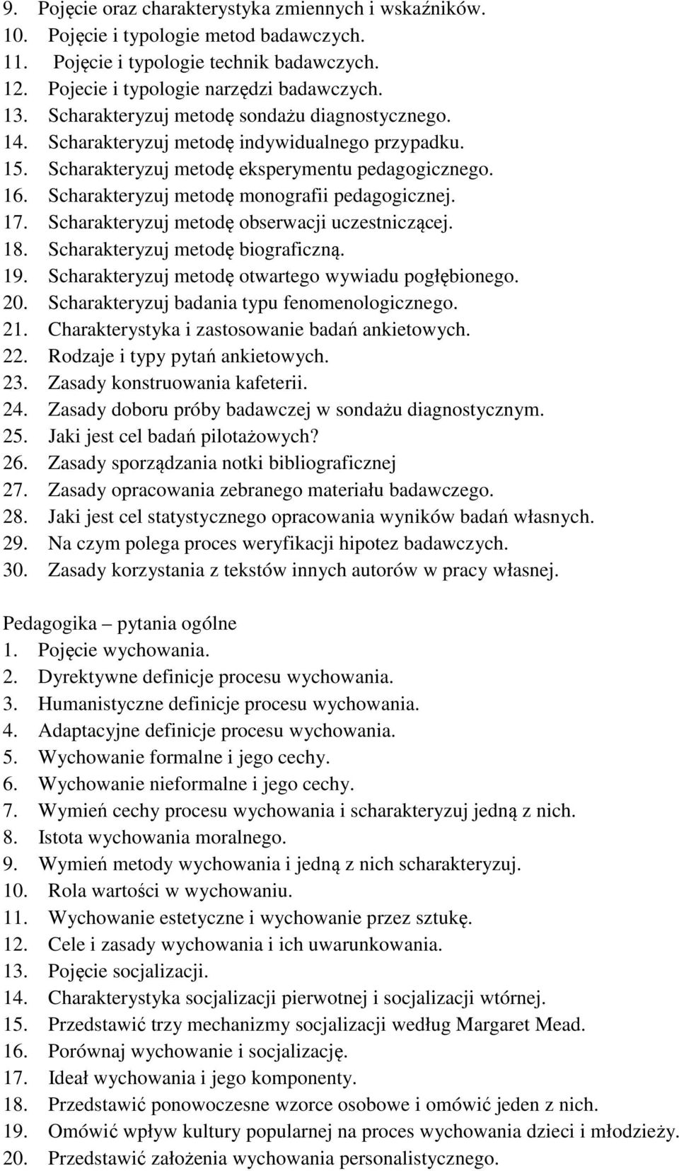 Scharakteryzuj metodę monografii pedagogicznej. 17. Scharakteryzuj metodę obserwacji uczestniczącej. 18. Scharakteryzuj metodę biograficzną. 19. Scharakteryzuj metodę otwartego wywiadu pogłębionego.