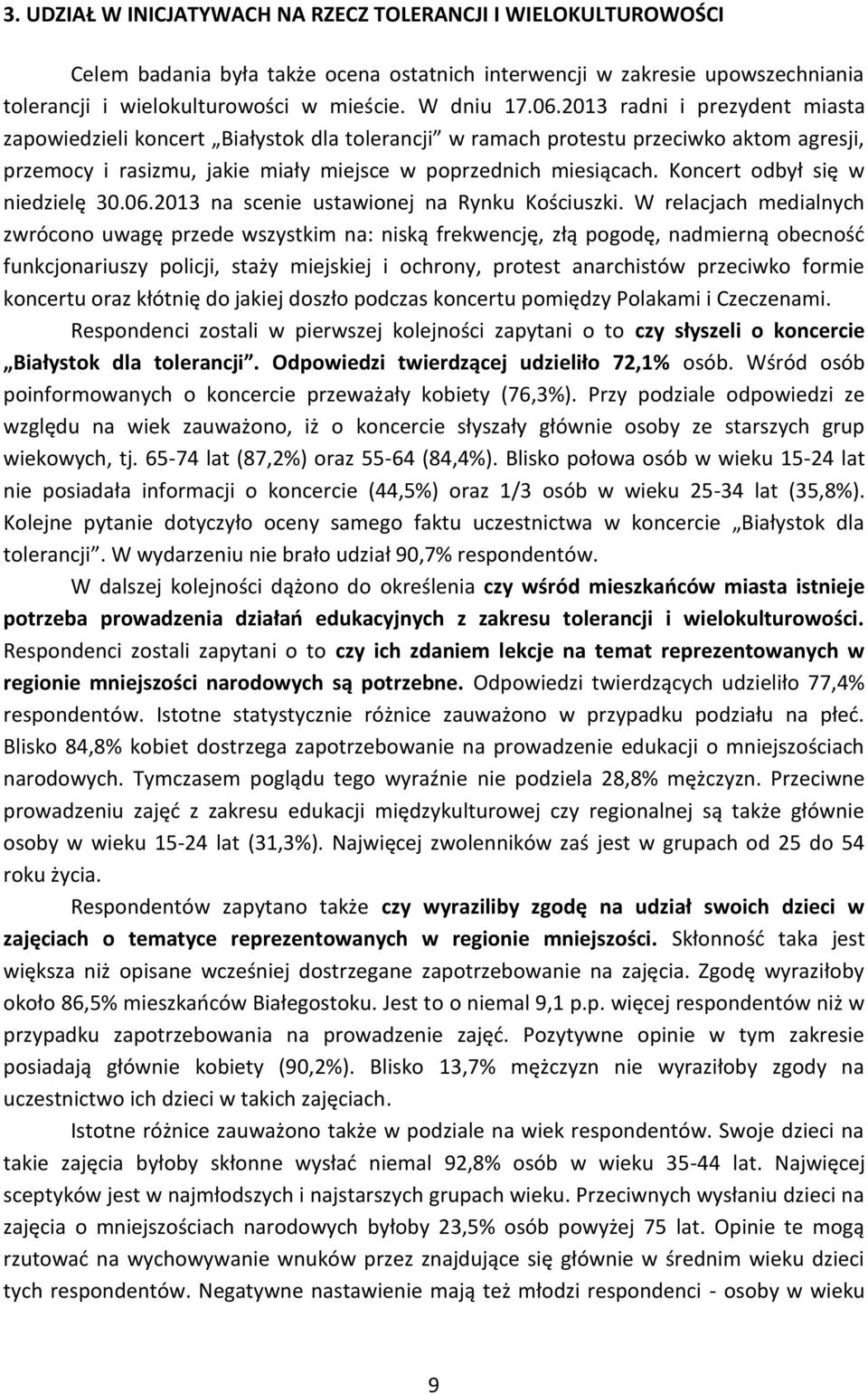Koncert odbył się w niedzielę 30.06.2013 na scenie ustawionej na Rynku Kościuszki.