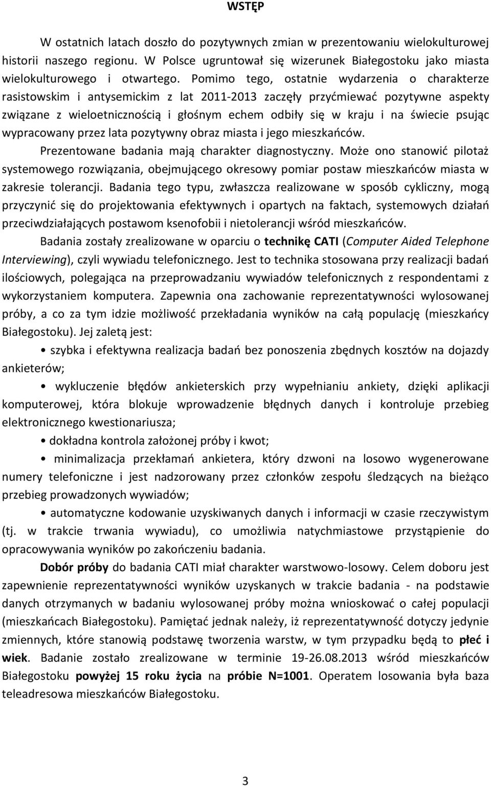 świecie psując wypracowany przez lata pozytywny obraz miasta i jego mieszkańców. Prezentowane badania mają charakter diagnostyczny.
