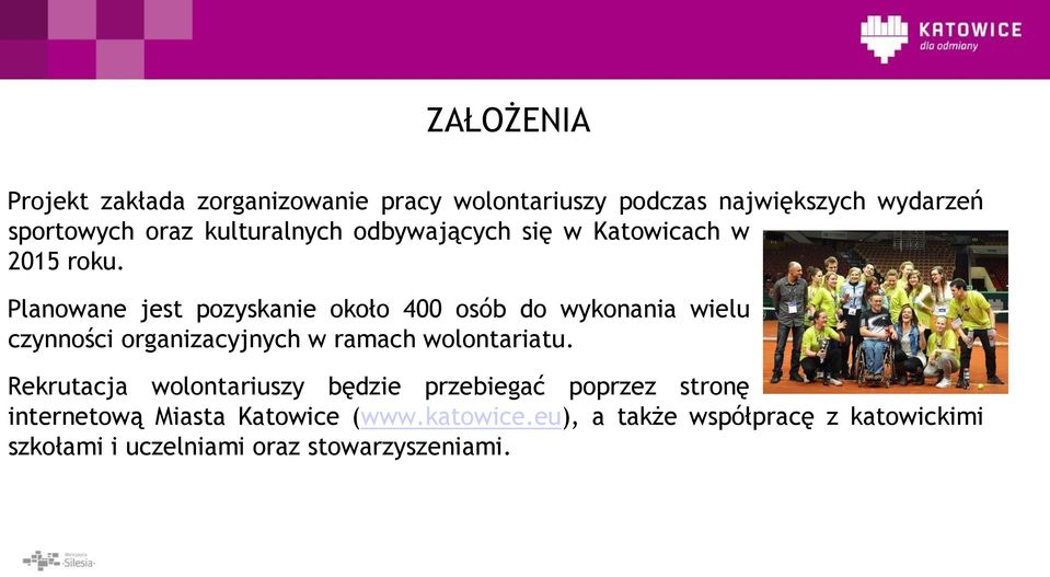 Planowane jest pozyskanie około 400 osób do wykonania wielu czynności organizacyjnych w ramach wolontariatu.
