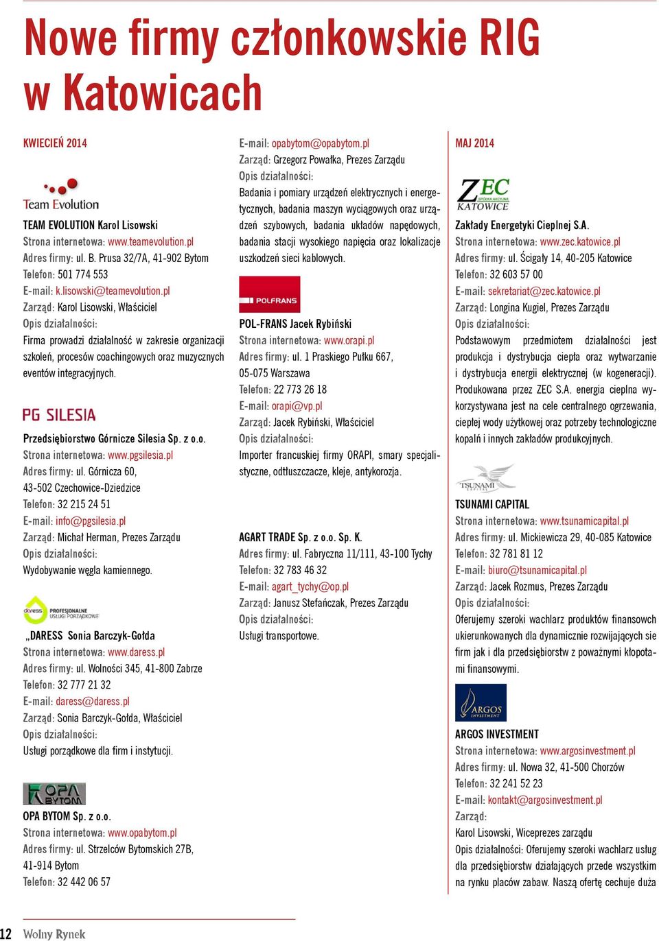 pl Zarząd: Karol Lisowski, Właściciel Firma prowadzi działalność w zakresie organizacji szkoleń, procesów coachingowych oraz muzycznych eventów integracyjnych. Przedsiębiorstwo Górnicze Silesia Sp.