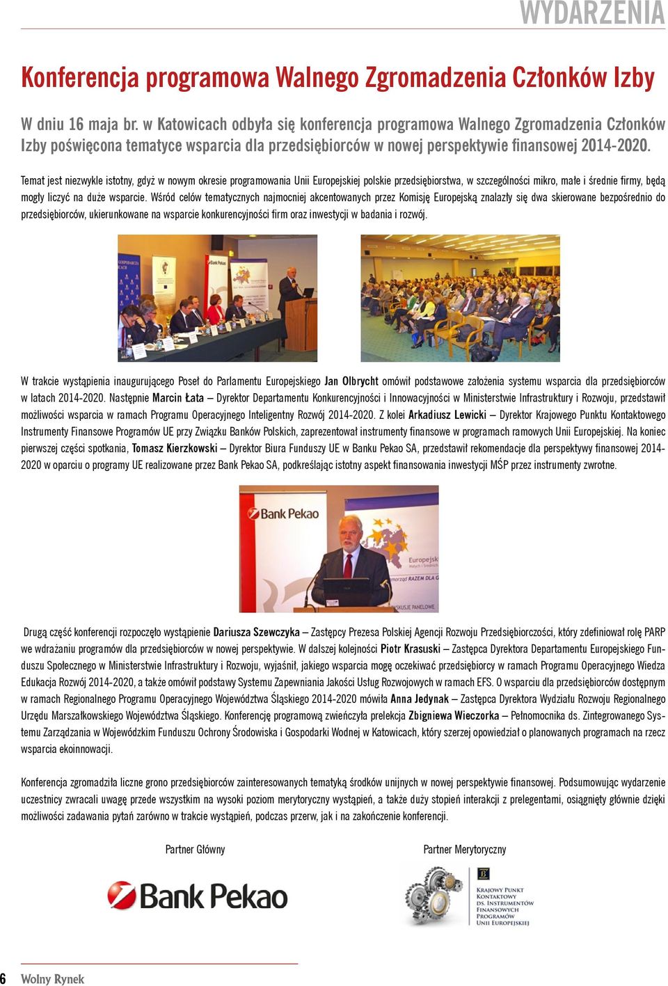 Temat jest niezwykle istotny, gdyż w nowym okresie programowania Unii Europejskiej polskie przedsiębiorstwa, w szczególności mikro, małe i średnie firmy, będą mogły liczyć na duże wsparcie.