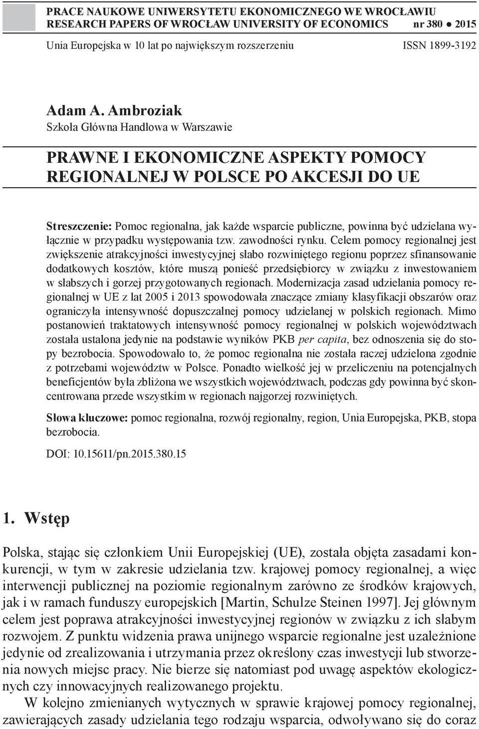 udzielana wyłącznie w przypadku występowania tzw. zawodności rynku.
