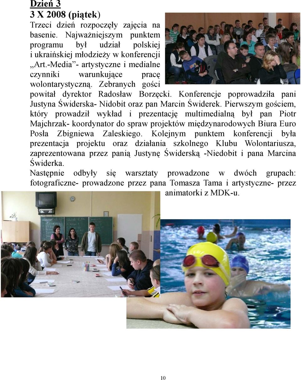 Konferencje poprowadziła pani Justyna Świderska- Nidobit oraz pan Marcin Świderek.
