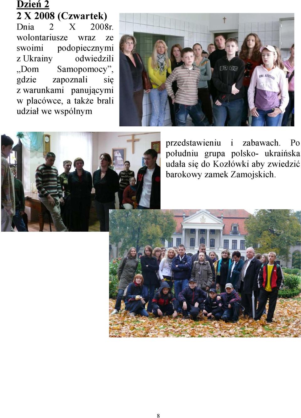 gdzie zapoznali się z warunkami panującymi w placówce, a takŝe brali udział we