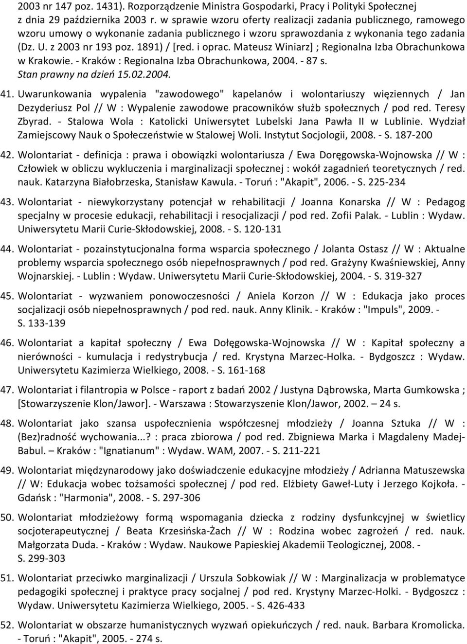 i oprac. Mateusz Winiarz] ; Regionalna Izba Obrachunkowa w Krakowie. - Kraków : Regionalna Izba Obrachunkowa, 2004. - 87 s. Stan prawny na dzień 15.02.2004. 41.