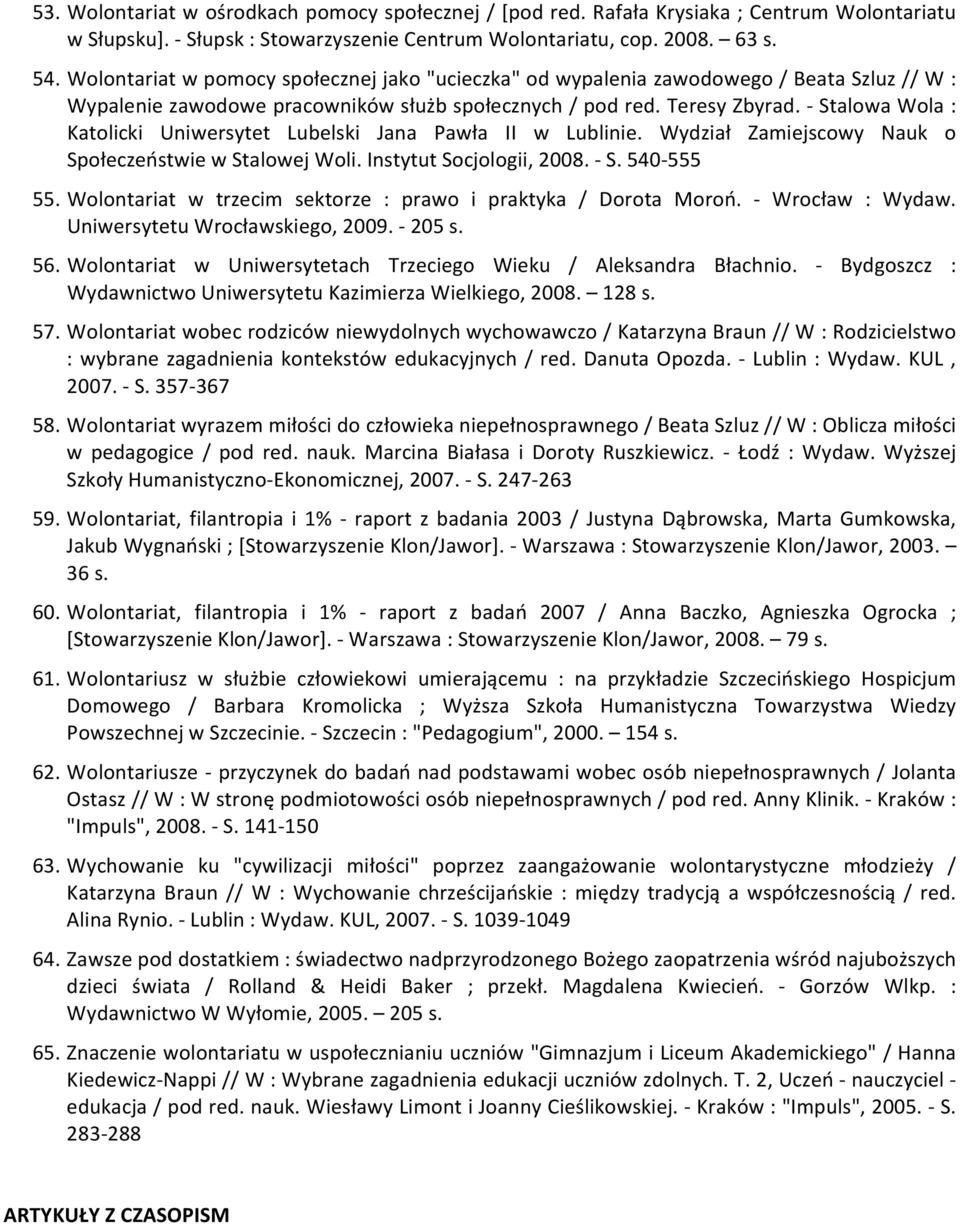 - Stalowa Wola : Katolicki Uniwersytet Lubelski Jana Pawła II w Lublinie. Wydział Zamiejscowy Nauk o Społeczeństwie w Stalowej Woli. Instytut Socjologii, 2008. - S. 540-555 55.