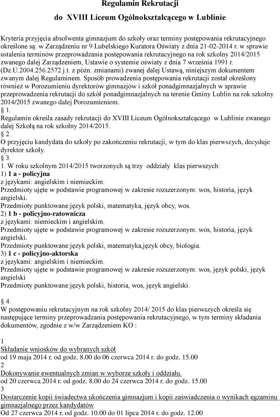 w sprawie ustalenia terminów przeprowadzania postępowania rekrutacyjnego na rok szkolny 2014/2015 zwanego dalej Zarządzeniem, Ustawie o systemie oświaty z dnia 7 września 1991 r. (Dz.U.2004.256.