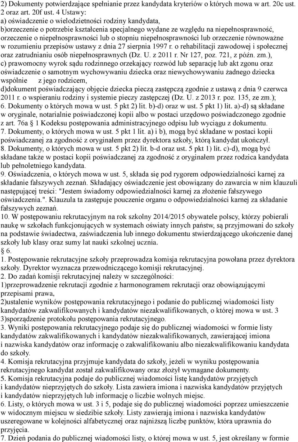 niepełnosprawności lub orzeczenie równoważne w rozumieniu przepisów ustawy z dnia 27 sierpnia 1997 r. o rehabilitacji zawodowej i społecznej oraz zatrudnianiu osób niepełnosprawnych (Dz. U. z 2011 r.
