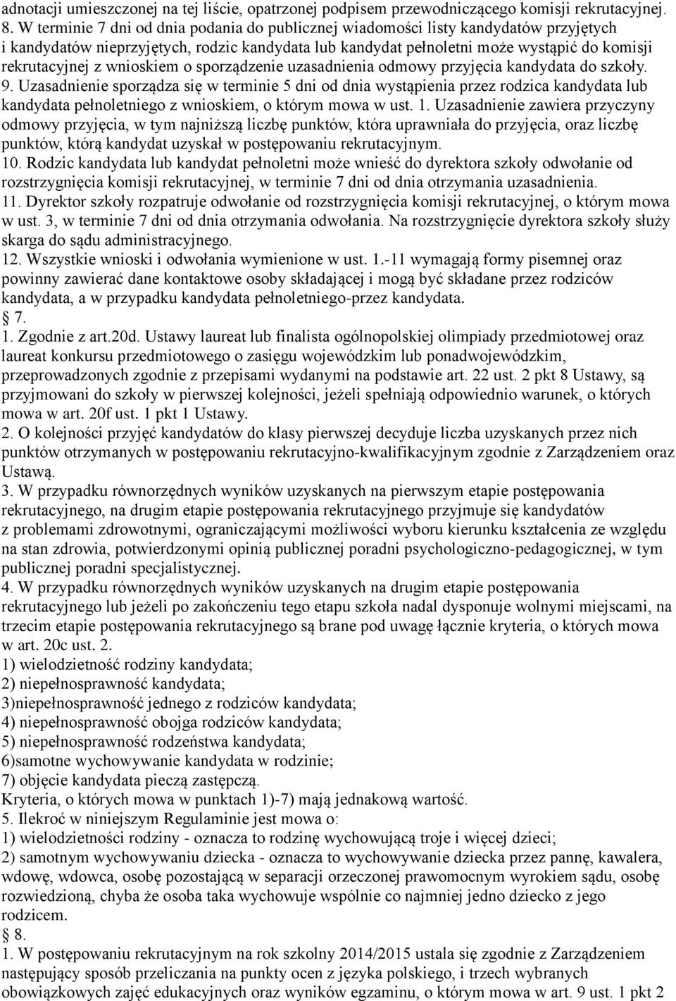 wnioskiem o sporządzenie uzasadnienia odmowy przyjęcia kandydata do szkoły. 9.