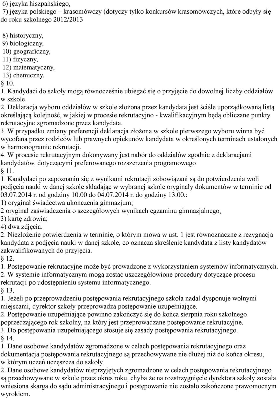 Deklaracja wyboru oddziałów w szkole złożona przez kandydata jest ściśle uporządkowaną listą określającą kolejność, w jakiej w procesie rekrutacyjno - kwalifikacyjnym będą obliczane punkty