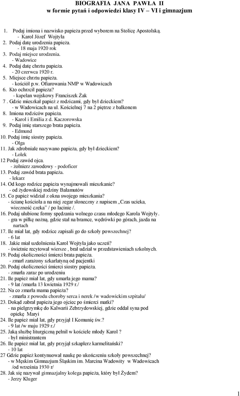 Kto ochrzcił papieża? - kapelan wojskowy Franciszek Żak 7. Gdzie mieszkał papież z rodzicami, gdy był dzieckiem? - w Wadowicach na ul. Kościelnej 7 na 2 piętrze z balkonem 8. Imiona rodziców papieża.