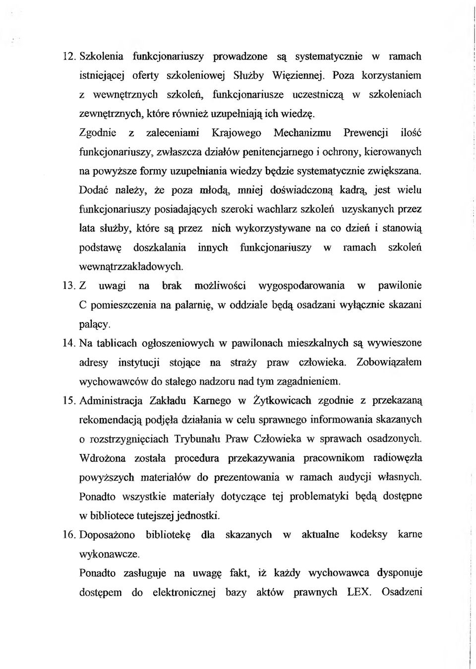 Zgodnie z zaleceniami Krajowego Mechanizmu Prewencji ilość funkcjonariuszy, zwłaszcza działów penitencjarnego i ochrony, kierowanych na powyższe formy uzupełniania wiedzy będzie systematycznie