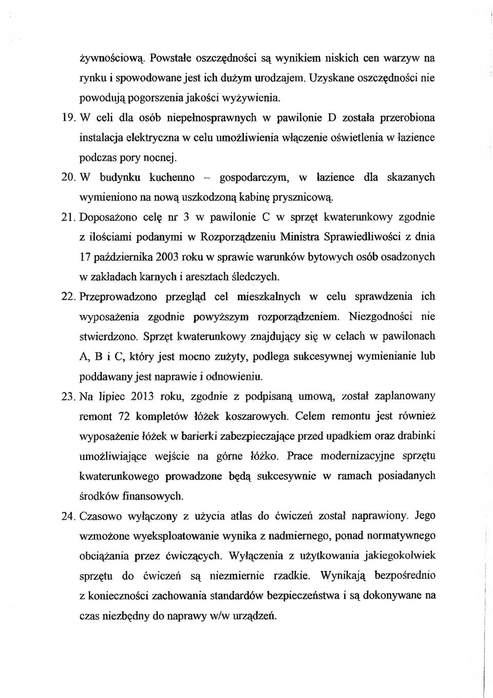 W budynku kuchenno - gospodarczym, w łazience dla skazanych wymieniono na nową uszkodzoną kabinę prysznicową. 21.