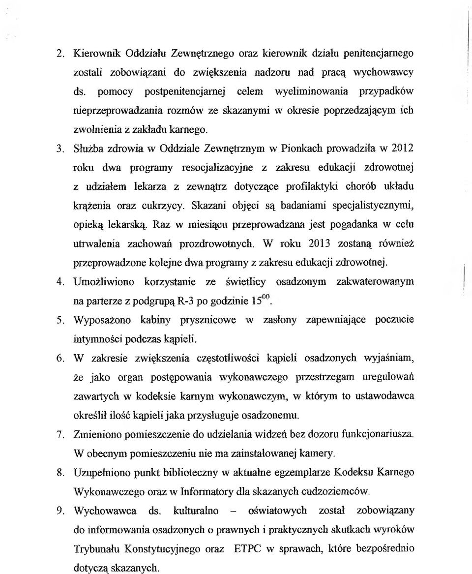 Służba zdrowia w Oddziale Zewnętrznym w Pionkach prowadziła w 2012 roku dwa programy resocjalizacyjne z zakresu edukacji zdrowotnej z udziałem lekarza z zewnątrz dotyczące profilaktyki chorób układu