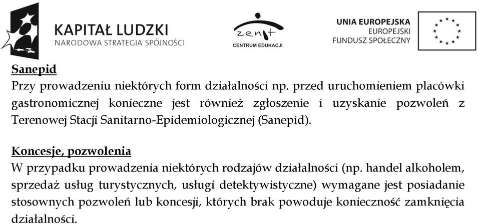 Sanitarno-Epidemiologicznej (Sanepid). Koncesje, pozwolenia W przypadku prowadzenia niektórych rodzajów działalności (np.