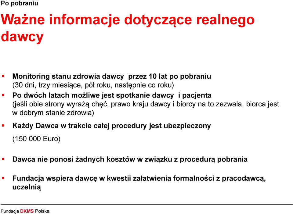 i biorcy na to zezwala, biorca jest w dobrym stanie zdrowia) Każdy Dawca w trakcie całej procedury jest ubezpieczony (150 000 Euro)